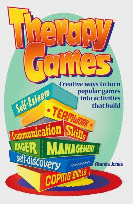 Therapy Games:Creative Ways to Turn Popular Games Into Activities That Build: Self-Esteem, Teamwork, Communication Skills, Anger Management, Self-Discovery and Coping Skills