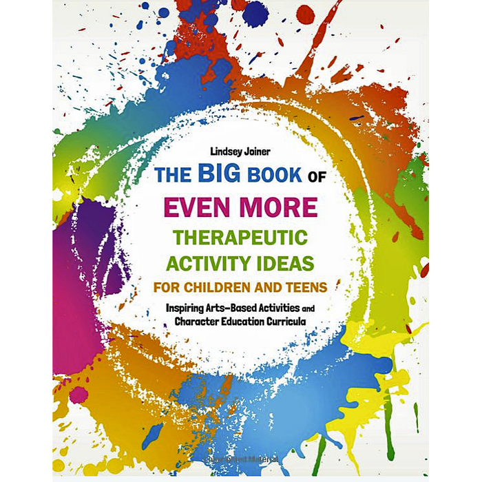 The Big Book of EVEN MORE Therapeutic Activity Ideas for Children and Teens