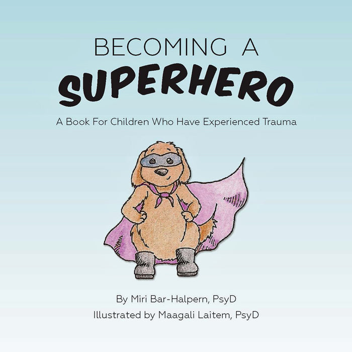Becoming A Superhero: A book for children who have experienced trauma