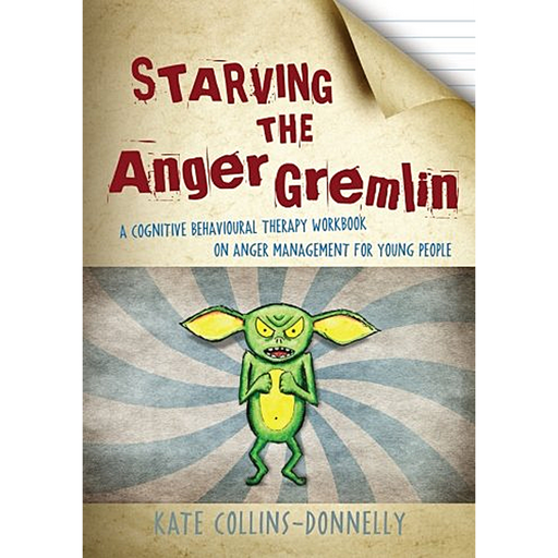 Starving the Anger Gremlin: A Cognitive Behavioral Therapy Workbook on Anger Management for Young People