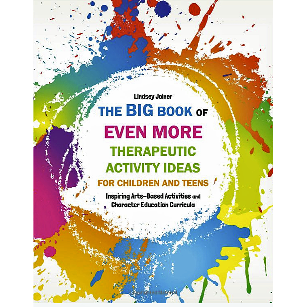 The Big Book of EVEN MORE Therapeutic Activity Ideas for Children and Teens