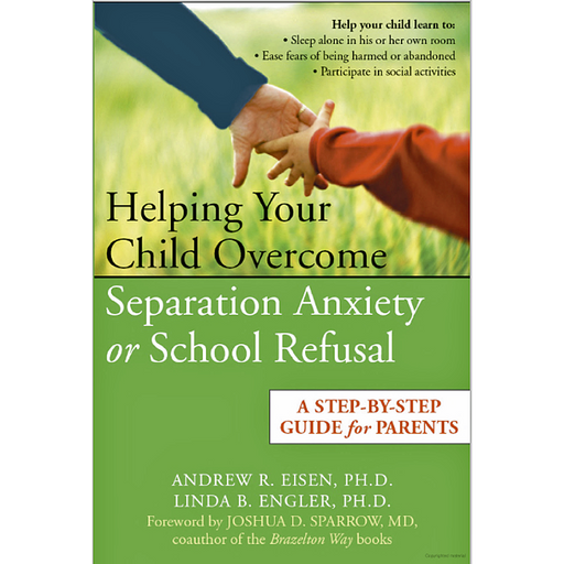 Helping Your Child Overcome Separation Anxiety or School Refusal Book